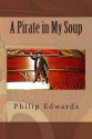 A Pirate in My Soup - Philip Edwards, Jacqueline Edwards