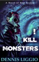 I Kill Monsters - Dennis Liggio