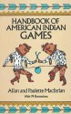 Handbook of American Indian Games - Allan A. Macfarlan, Paulette Macfarlan