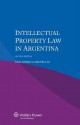 Intellectual Property Law in Argentina - Second Edition - Guillermo Cabanellas, Roger Blanpain, Michele Colucci