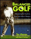 Balanced Golf: Harnessing the Simplicity, Focus, and Natural Motions of Martial Arts to Improve Your All-Around Game - Ted Kiegiel, Peter F. Stevens