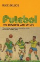 Futebol: The Brazillian Way of Life - Alex Bellos