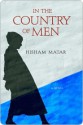 In the Country of Men in the Country of Men in the Country of Men - Hisham Matar