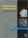 Specialty Imaging: Arthrography: Principles and Practice in Radiology (Published by Amirsys) - Julia Crim, William B. Morrison