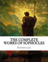 The Complete Works of Sophocles - Sophocles, Sir Richard C. Jebb