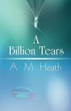 A Billion Tears - A.M. Heath