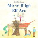 Mo ve Bilge Elf Arc [Mo and the Wise Elf Arc]: Çocuklar ve Daima Çocuk Kalanlar için Kisa bir Öykü - D. C. Morehouse, Cansin Asarli, Ibrahim Bildir, Morehouse Publishing