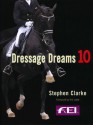 Dressage Dreams 10: Celebration of Perfection - Stephen Clarke, Valerie Lewis, Jane Kidd, Paul Harding, Edward Gal and Totilas