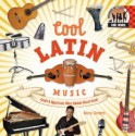 Cool Latin Music: Create & Appreciate What Makes Music Great! (Cool Music) - Mary Lindeen