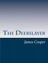 The Deerslayer - James Fenimore Cooper