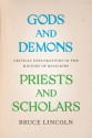 Gods and Demons, Priests and Scholars: Critical Explorations in the History of Religions - Bruce Lincoln