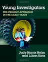 Young Investigators: The Project Approach in the Early Years (Early Childhood Education Series) - Judy Harris Helm