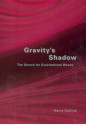 Gravity's Shadow: The Search for Gravitational Waves - Harry M. Collins