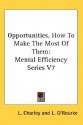 Opportunities, How to Make the Most of Them: Mental Efficiency Series V7 - L. Charley, L. O'Rourke