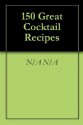 150 Great Cocktail Recipes - n/a n/a