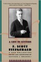 F. Scott Fitzgerald: A Life in Letters: A New Collection Edited and Annotated by Matthew J. Bruccoli - F. Scott Fitzgerald, Matthew J. Bruccoli