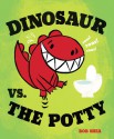 Dinosaur vs. the Potty - Bob Shea