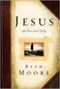 Jesus, the One and Only - Beth Moore, Dale McCleskey