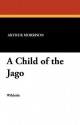 A Child of the Jago - Arthur Morrison