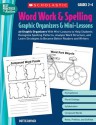 Word Work & Spelling Graphic Organizers & Mini-Lessons: 20 Graphic Organizers With Mini-Lessons to Help Students Recognize Spelling Patterns, Analyze Word Structure, and Learn Strategies to Become Better Readers and Writers - Dottie Raymer