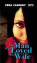 The Man Who Loved His Wife - Vera Caspary