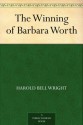 The Winning of Barbara Worth - Harold Bell Wright