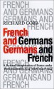 French and Germans, Germans and French: A Personal Interpretation of France Under Two Occupations 1914-1918/1940-1944 - Richard Cobb