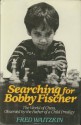 Searching for Bobby Fischer: The World of Chess, Observed by the Father of a Child Prodigy - Fred Waitzkin