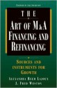 Art of M&A: Financing and Refinancing - Alexandra Reed Lajoux, J. Fred Weston