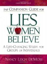 The Companion Guide For Lies Women Believe: A Life-Changing Study for Individuals and Groups - Nancy Leigh DeMoss