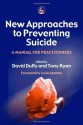 New Approaches to Preventing Suicide: A Manual for Practitioners - David Duffy, Tony Ryan