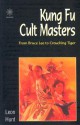 Kung Fu Cult Masters: From Bruce Lee to Crouching Tiger - Leon Hunt