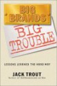 Big Brands, Big Trouble : Lessons Learned The Hard Way. - Jack Trout