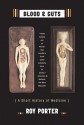 Blood and Guts: A Short History of Medicine - Roy Porter