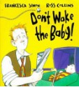 Don't Wake up the Baby - Francesca Simon, Ross Collins