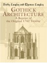 Gothick Architecture: A Reprint of the Original 1742 Treatise - Batty Langley, Thomas Langley