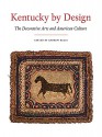 Kentucky by Design: The Decorative Arts and American Culture - Andrew Kelly, Lee Kogan, Madeleine Burnside, Philippe Chavance, Lauren Churilla, Larrie Curry, Erika Doss, Michelle Ganz, Jean M. Burks, Kate Hesseldenz, Tommy Hines, Jerrold Hirsch, Ron Pen, Janet Rae, Allan Weiss, Shelly Zegart, Mel Hankla