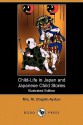 Child-Life in Japan and Japanese Child Stories (Illustrated Edition) (Dodo Press) - Mrs. M. Chaplin Ayrton, William Elliot Griffis