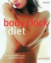 The Body Clock Diet: It's Not Only What You Eat, But When You Eat It - Lyndel Costain