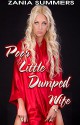 Poor Little Dumped Wife (Erotic Romance) (POOR LITTLE HOT WIFE) - Zania Summers