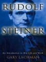 Rudolf Steiner - Gary Valentine Lachman