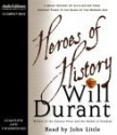 Heroes of History: A Brief History of Civilization from Ancient Times to the Dawn of the Modern Age - Will Durant, Grover Gardner