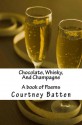 Chocolate, Whisky, And Champagne: A book of poems - Courtney B. Jones