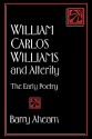 William Carlos Williams and Alterity: The Early Poetry - Barry Ahearn