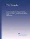 The Danube: Its history, scenery, and topography, splendidly illustrated, from sketches taken on the spot by Abresch, and drawn by W.H. ... and other eminent artists (Volume 2) - William Beattie