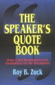 The Speaker's Quote Book: Over 4,500 Illustrations and Quotations for All Occasions - Roy B. Zuck