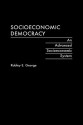 Socioeconomic Democracy: An Advanced Socioeconomic System - Robley E. George