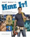 Don't Sweat it... Hire It!: An A to Z Guide to Finding, Hiring & Managing Home Improvement Pros - Phil Schmidt