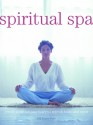 Spiritual Spa: Create a Private Sanctuary to Refresh Body and Spirit - Gill Farrer-Halls