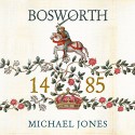 Bosworth 1485: Psychology of a Battle - Michael K. Jones, Peter Wickham, LLC Dreamscape Media